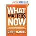 What Matters Now: How to Win in a World of Relentless Change, Ferocious Competition, and Unstoppable Innovation