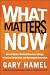 What Matters Now