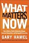 What Matters Now: How to Future-Proof Your Company and Other Essential Advice from the Worlds Leading Authority on Management