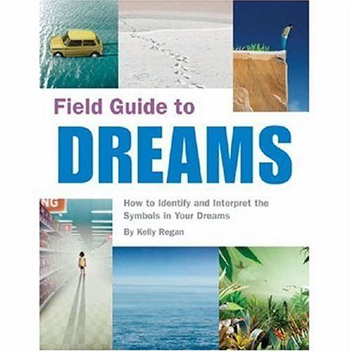 Field Guide to Dreams: How to Identify and Interpret the Symbols in Your Dreams