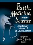 Faith,Medicine and Science: A Festschrift in Honour of Dr. David Larson