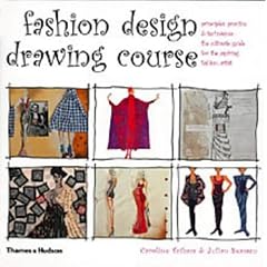 Fashion Design Drawing Course: Principles, Practice and Techniques - The Ultimate Guide for the Aspiring Fashion Artist (Fashion Illustration)