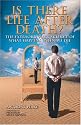 Is There Life After Death? The Extraordinary Science of What Happens When We Die: Why Science Is Taking the Idea of an Afterlife Seriously
