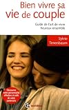Bien vivre sa vie de couple : Guide de l'art de vivre heureux ensemble