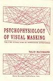 Psychophysiology of Visual Masking: The Fine Structure of Conscious Experience Talis Bachmann