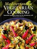 Mediterranean vegetarian cooking : innovative vegetarian recipes for the adventurous cook