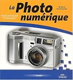 La photo numérique. De la découverte à la maîtrise La photo numérique. De la découverte à la maîtrise