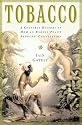 Tobacco: A Cultural History of How an Exotic Plant Seduced Civilization