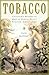 Tobacco: The Story of How Tobacco Seduced the World