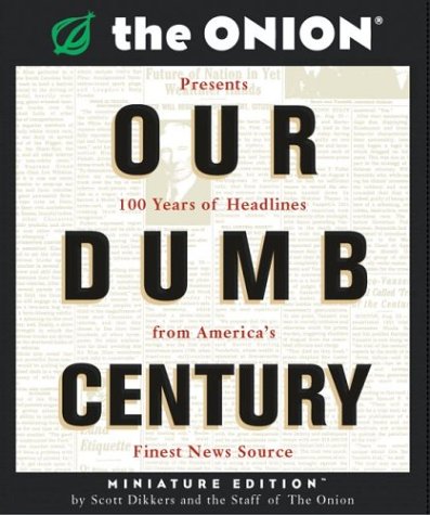 Our Dumb Century: The Onion Presents 100 Years of Headlines for America's Finest News Source (Running Press Miniature Editions (Hardcover))