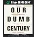 Our Dumb Century: The Onion Presents 100 Years of Headlines for America's Finest News Source (Running Press Miniature Editions)