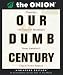 Our Dumb Century: The Onion Presents 100 Years of Headlines for America's Finest News Source (Running Press Miniature Editions)