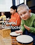The Musical Classroom: Backgrounds, Models, and Skills for Elementary Teaching, Sixth Edition
