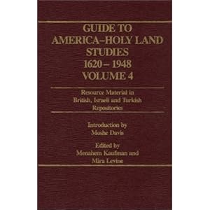 Guide to America - Holy Land Studies 1620-1948 Vol 4: Resource Material in British, Israeli and Turkish Repositories