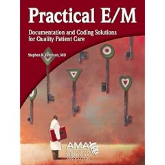 The Practical E/M: Documentation and Coding Solutions for Quality Patient Care