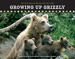Growing Up Grizzly: The True Story of Baylee and Her Cubs (Falcon Guide)