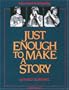 Just Enough to Make a Story: A Sourcebook for Storytelling