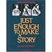 Just Enough to Make a Story: A Sourcebook for Storytelling