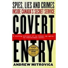 Covert Entry: Spies, Lies and Crimes Inside Canada's Secret Service