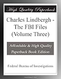 Charles Lindbergh - The FBI Files (Volume Three)