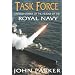 Task Force: The Inside Story of the Ships and Heroes of the Royal Navy