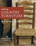 Making Country Furniture: 15 Step-by-Step Projects by George Buchanan