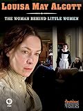 American Masters: Louisa May Alcott: The Woman Behind Little Women