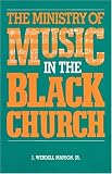 The Ministry of Music in the Black Church J. Wendell Mapson