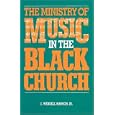 The Ministry of Music in the Black Church by J. Wendell Mapson
