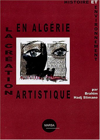 La cr�ation artistique en Alg�rie : Histoire et environnement