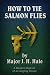 How to Tie Salmon Flies: A Treatise on the Methods of Tying the Various Kinds of Salmon Flies [Illustrated]