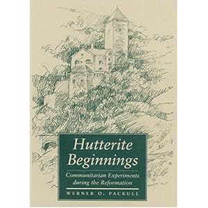 Hutterite Beginnings: Communitarian Experiments during the Reformation (Center Books in Anabaptist Studies)