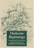 Hutterite Beginnings: Communitarian Experiments during the Reformation (Center Books in Anabaptist Studies)