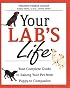 Your Lab's Life: Your Complete Guide to Raising Your Pet from Puppy to Companion (Your Pet's Life)