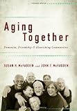 Aging Together: Dementia, Friendship, and Flourishing Communities