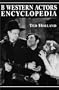 B Western Actor's Encyclopedia: Facts, Photos and Filmographies for More Than 250 Familiar Faces (McFarland Classics)