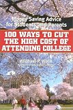 100 Ways to Cut the High Cost of Attending College: Money-Saving Advice for Students and Parents