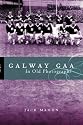 Galway GAA in Old Photographs