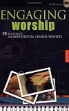 Engaging Worship: 20 Blueprints for Experiential Church Services