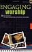 Engaging Worship: 20 Blueprints for Experiential Church Services