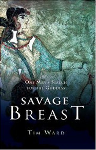 Savage Breast: One Man's Search for the Goddess
