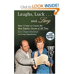 Laughs, Luck...and Lucy: How I Came to Create the Most Popular Sitcom of All Time (with "I LOVE LUCY's Lost Scenes" Audio CD)