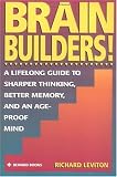 Brain Builders!: A Lifelong Guide to Sharper Thinking, Better Memory, and an Age-Proof Mind