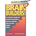 Brain Builders!: A Lifelong Guide to Sharper Thinking, Better Memory, and an Age-Proof Mind by Richard Leviton