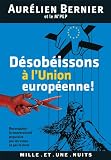 Désobéissons à l'Union européenne !:Reconquérir la souveraineté populaire par les urnes et par le droit