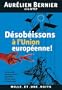 D�sob�issons � l'Union europ�enne !: Reconqu�rir la souverainet� populaire par les urnes et par le droit
