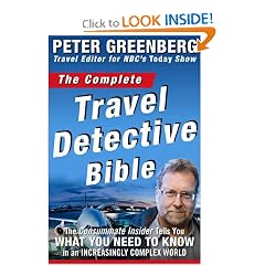 The Complete Travel Detective Bible: The Consummate Insider Tells You What You Need to Know in an Increasingly Complex World!