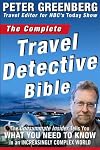 The Complete Travel Detective Bible: The Consummate Insider Tells You What You Need to Know in an Increasingly Complex World!