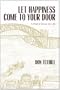LET HAPPINESS COME TO YOUR DOOR: A Poet's Views on Life