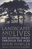 Landscapes And Lives: The Scottish Forest Through The Ages